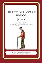 The Best Ever Book of Senior Jokes: Lots and Lots of Jokes Specially Repurposed for You-Know-Who