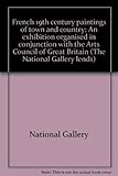 French 19th century paintings of town and country : an exhibition organised in conjunction with the Arts Council of Great Britain
