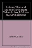 Leisure, time and space : meanings and values in people's lives