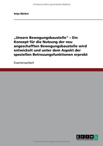 Grin Verlag "Unsere Bewegungsbaustelle" - Ein Konzept f&uuml;r die Nutzung der neu angeschafften Bewegungsbaustelle wird entwickelt und unter dem Aspek ...