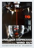Und der Espresso wird gut: Aus dem Kaffee-Netz.de – ein Lesebuch