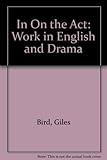 In on the act : work in English & drama