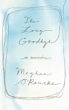 The Long Goodbye: A Memoir of Grief