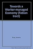 Towards a worker managed economy