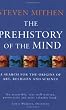 Prehistory of the Mind: A Search for the Origins of Art, Religion and Science