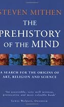 The Prehistory Of The Mind: A Search for the Origins of Art, Religion and Science