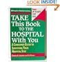 Take This Book to the Hospital With You: A Consumer Guide to Surviving Your Hospital Stay (A People's Medical Society Book)