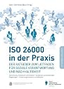 ISO 26000 in der Praxis: Der Ratgeber zum Leitfaden f&uuml;r soziale Verantwortung und Nachhaltigkeit