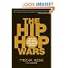 The Hip Hop Wars: What We Talk About When We Talk About Hip Hop--and Why It Matters