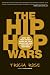 The Hip Hop Wars: What We Talk About When We Talk About Hip Hop--and Why It Matters