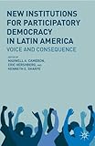 New institutions for participatory democracy in Latin America : voice and consequence