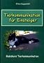 Tierkommunikation f�r Einsteiger: Basiskurs Tierkommunikation