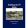 Building the PT Boats: An Illustrated History of U.S. Navy Torpedo Boat Construction in World War II