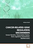 CANCER-RELATED GENE REGULATION MECHANISMS: Cancer Genetics, Transcription factors, Gene regulation mechanisms, Bioinformatics