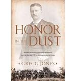 Produkt-Bild: Honor in the Dust: Theodore Roosevelt, War in the Philippines, and the Rise and Fall of America's Imperial Dream [ HONOR IN THE DUST: THEODORE ROOSEVELT, WAR IN THE PHILIPPINES, AND THE RISE AND FALL OF AMERICA'S IMPERIAL DREAM ] by Jones, Gregg (Author) Feb-07-2012 [ Hardcover ]