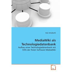 MediaWiki als Technologiedatenbank: Aufbau einer Technologiedatenbank mit Hilfe der freien Software MediaWiki