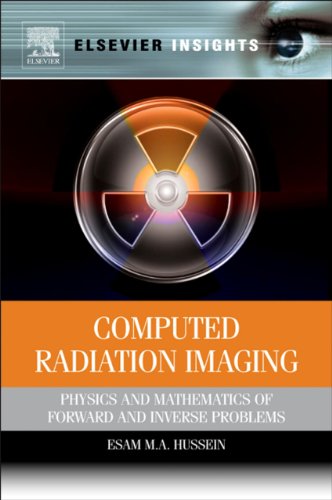 Computed Radiation Imaging: Physics and Mathematics of Forward and Inverse Problems (Elsevier Insights)