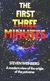 The first three minutes : a modern view of the origin of the universe