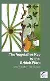 The vegetative key to the British flora : a new approach to naming British vascular plants based on vegetative characters