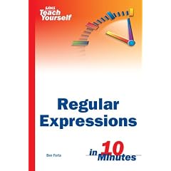Sams Teach Yourself Regular Expressions in 10 Minutes (Sams Teach Yourself...in 10 Minutes)