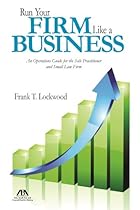 Run Your Firm Like a Business: An Operational Guide for the Solo Practitioner and Small Law Firm