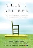 This I Believe: The Personal Philosophies of Remarkable Men and Women