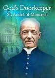 Gods Doorkeeper: St. Andre of Montreal