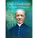 God's Doorkeeper: St. Andre of Montreal