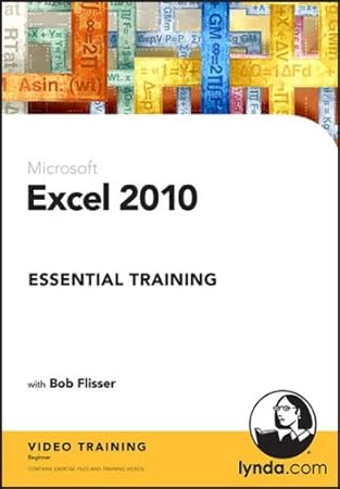 EXCEL 2010 ESSENTIAL TRAINING (WIN XPVISTAWIN 7/MAC 10.3.9 OR LATER)