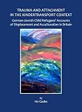 Trauma and Attachment in the Kindertransport Context: German-Jewish Child Refugees