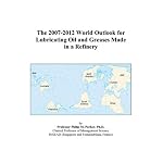 The 2007-2012 World Outlook for Lubricating Oil and Greases Made in a Refinery book cover