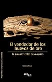 El vendedor de los huevos de oro. La guia de ventas paso a paso (Spanish Edition)