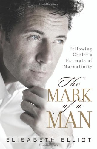 Mark of a Man, The: Following Christs Example of Masculinity