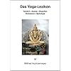 Das Yoga-Lexikon: Sanskrit - Asanas - Biografien - Hinduismus - Mythologie