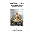 Das Yoga-Lexikon: Sanskrit - Asanas - Biografien - Hinduismus - Mythologie