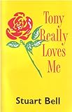 Tony really loves me
