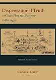 Dispensational Truth [with Full Size Illustrations], or Gods Plan and Purpose in the Ages