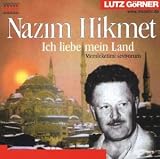 Nazim Hikmet, Ich liebe mein Land, 1 Audio-CD - Nazim Hikmet, Lutz G&ouml;rner, Melike Demirag
