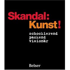 Skandal: Kunst!: schockierend - packend - vision�r