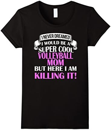 Women's Never Dreamed I'd Be A Super Cool Volleyball Mom T-Shirt Large Black