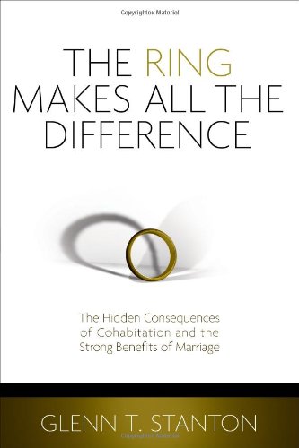 the ring makes all the difference the hidden consequences of cohabitation and the strong benefits of marriage