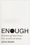 Enough: Breaking Free from the World of More