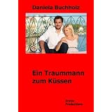 Ein Traummann zum K�ssenvon "Daniela Buchholz"