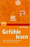 Paul Ekman: Gef�hle lesen: Wie Sie Emotionen erkennen und richtig interpretieren