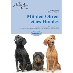 Mit den Ohren eines Hundes: �ber den Einsatz von Musik und Klang zur Verbesserung der Gesundheit und des Verhaltens Ihres Hundes