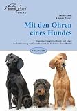 Mit den Ohren eines Hundes: �ber den Einsatz von Musik und Klang zur Verbesserung der Gesundheit und des Verhaltens Ihres Hundes
