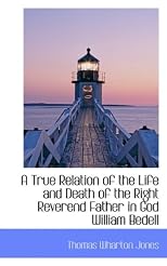A True Relation of the Life and Death of the Right Reverend Father in God William Bedell