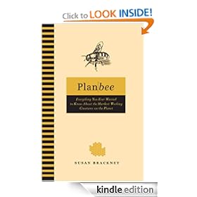 Plan Bee: Everything You Ever Wanted to Know About the Hardest-Working Creatures on thePlanet