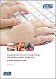 Engaging early years foundation stage children in computer-based play : a guide for practitioners
