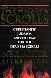 The hidden scrolls : Christianity, Judaism, & the war for the Dead Sea scrolls